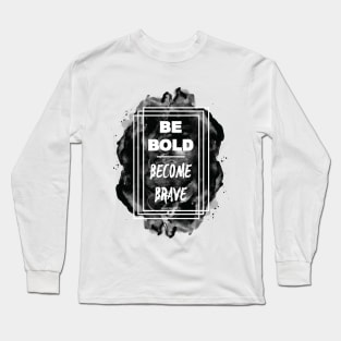 Be BOLD. Become Brave Long Sleeve T-Shirt